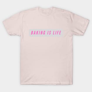 Baking is life T-Shirt